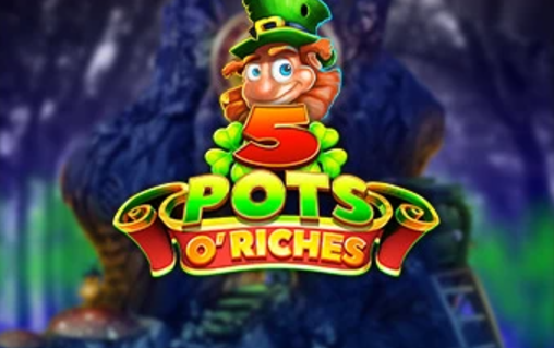 5 Pots O Riches